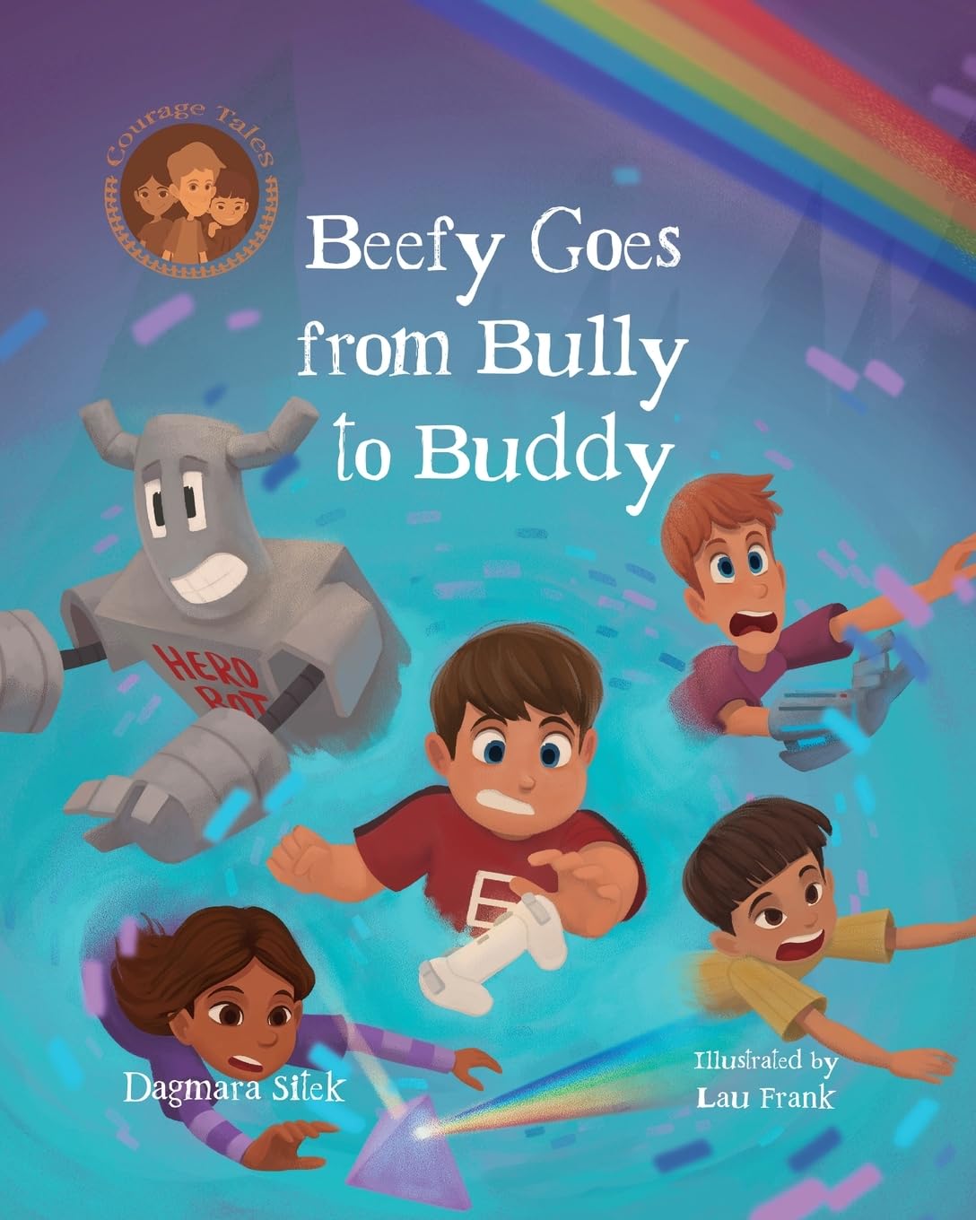 Beefy Goes From Bully To Buddy: Children’s book about bullying (Courage Tales)