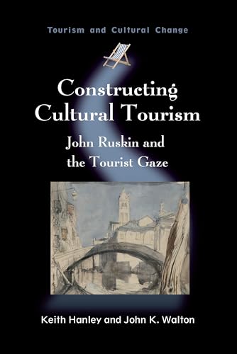 Constructing Cultural Tourism Hb: John Ruskin and the Tourist Gaze (Tourism and Cultural Change)