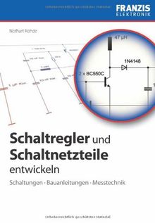 Schaltregler und Schaltnetzteile entwickeln: Schaltungen, Bauanleitungen, Messtechnik