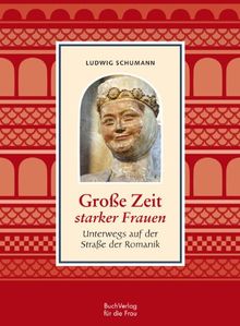 Große Zeit starker Frauen: Unterwegs auf der Straße der Romanik