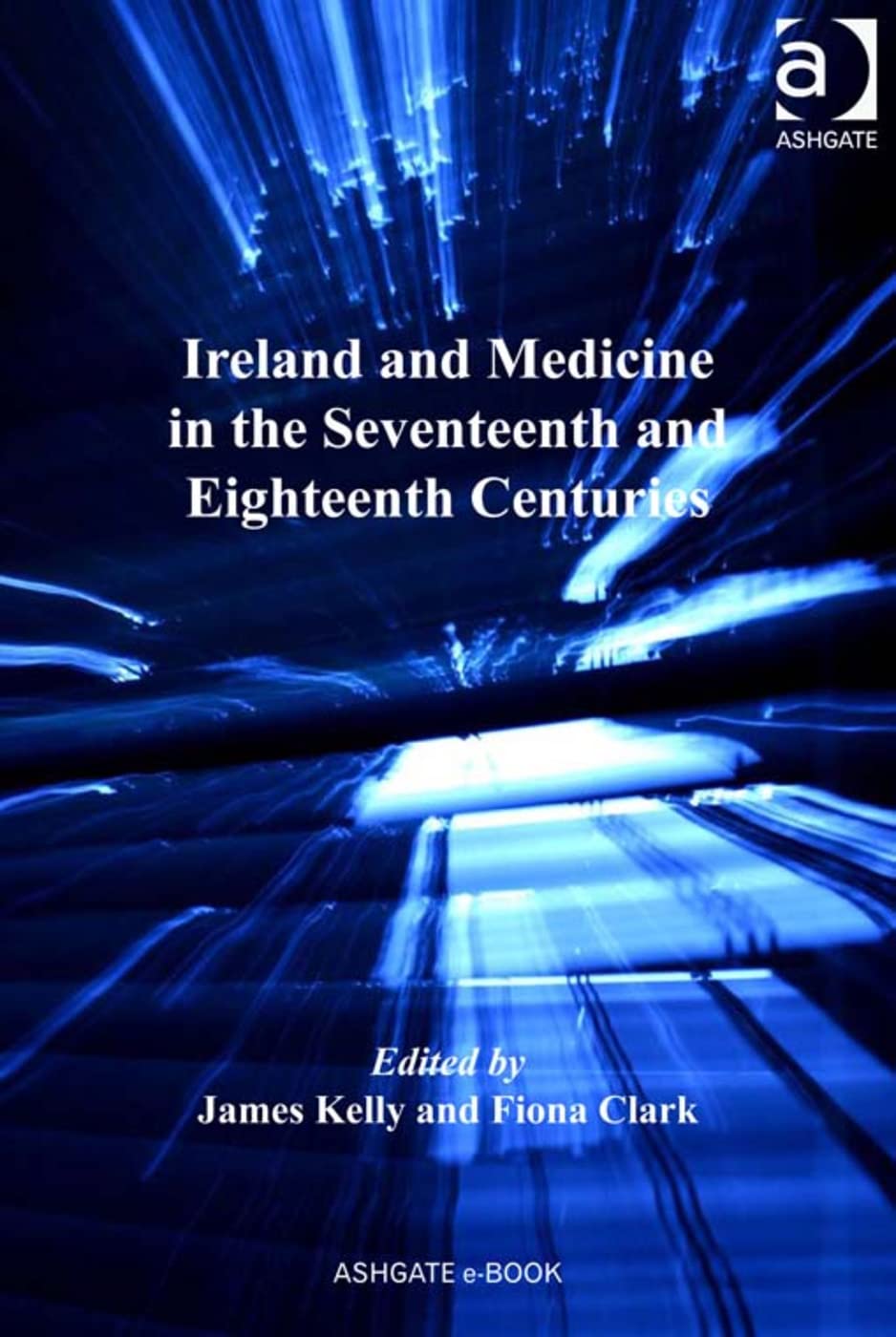 Ireland and Medicine in the Seventeenth and Eighteenth Centuries (The History of Medicine in Context)