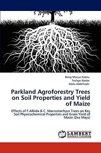Parkland Agroforestry Trees on Soil Properties and Yield of Maize: Effects of F.Albida & C. Macrostachyus Trees on Key Soil Physicochemical Properties and Grain Yield of Maize (Zea Mays)