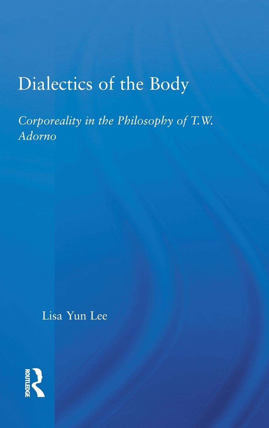 Dialectics of the Body: Corporeality in the Philosophy of Theodor Adorno (Studies in Philosophy)