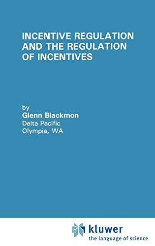 Incentive Regulation and the Regulation of Incentives (Topics in Regulatory Economics and Policy, 17, Band 17)