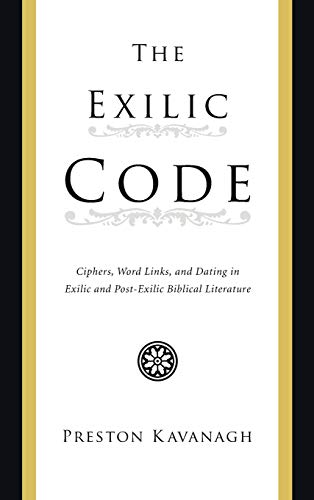 The Exilic Code: Ciphers, Word Links, and Dating in Exilic and Post-Exilic Biblical Literature