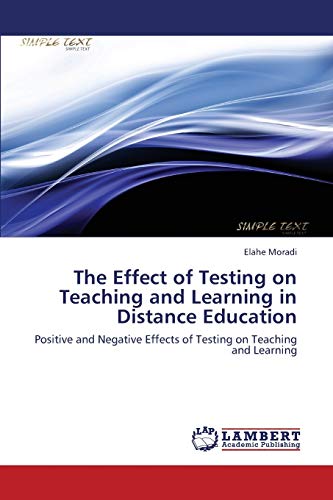 The Effect of Testing on Teaching and Learning in Distance Education: Positive and Negative Effects of Testing on Teaching and Learning