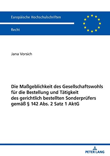 Die Maßgeblichkeit des Gesellschaftswohls für die Bestellung und Tätigkeit des gerichtlich bestellten Sonderprüfers gemäß § 142 Abs. 2 Satz 1 AktG: ... Hochschulschriften Recht, Band 6204)