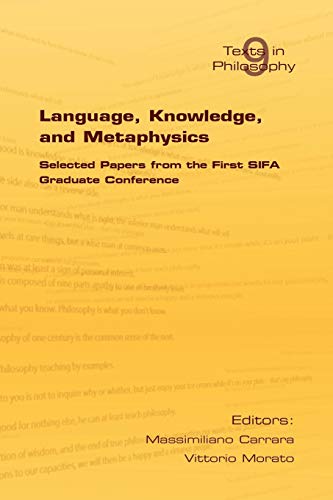 Language, Knowledge, and Metaphysics: Proceedings of the First SIFA Graduate Conference (Texts in Philosophy, Band 9)