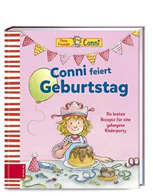 Conni feiert Geburtstag: Die Lieblingsrezepte von Conni, ihrer Familie und ihren Freunden