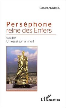 Perséphone : reine des Enfers. Un essai sur la mort