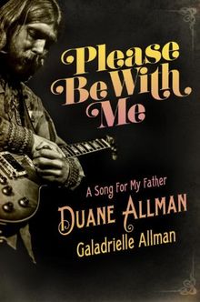 Please Be with Me: A Song for My Father, Duane Allman