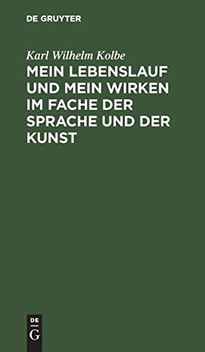 Mein Lebenslauf und mein Wirken im Fache der Sprache und der Kunst: zunächst für Freunde und Wolwollende; nebst Drukberichtigungen und Zusäzen zu der ... meiner Schrift über Wortmengerei, 1823