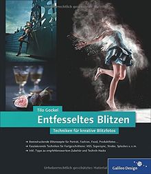 Entfesseltes Blitzen: Techniken für kreative Blitzfotos (Galileo Design)