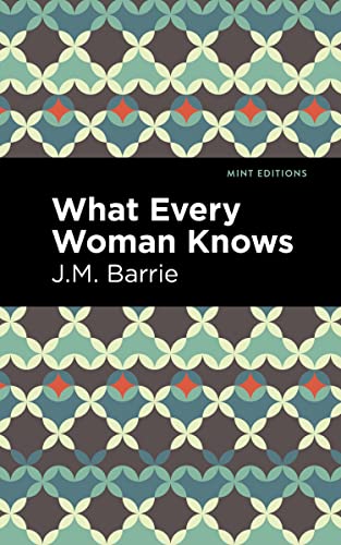 What Every Woman Knows (Mint Editions―Plays)