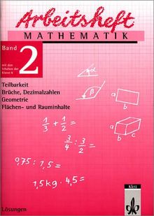 Arbeitshefte Mathematik - Neubearbeitung: Arbeitsheft Mathematik 2. Für die 6. Klasse. Lösungen. Neubearbeitung: Teilbarkeit, Brüche, Dezimalzahlen, Geometrie, Flächen- und Rauminhalte: BD 2