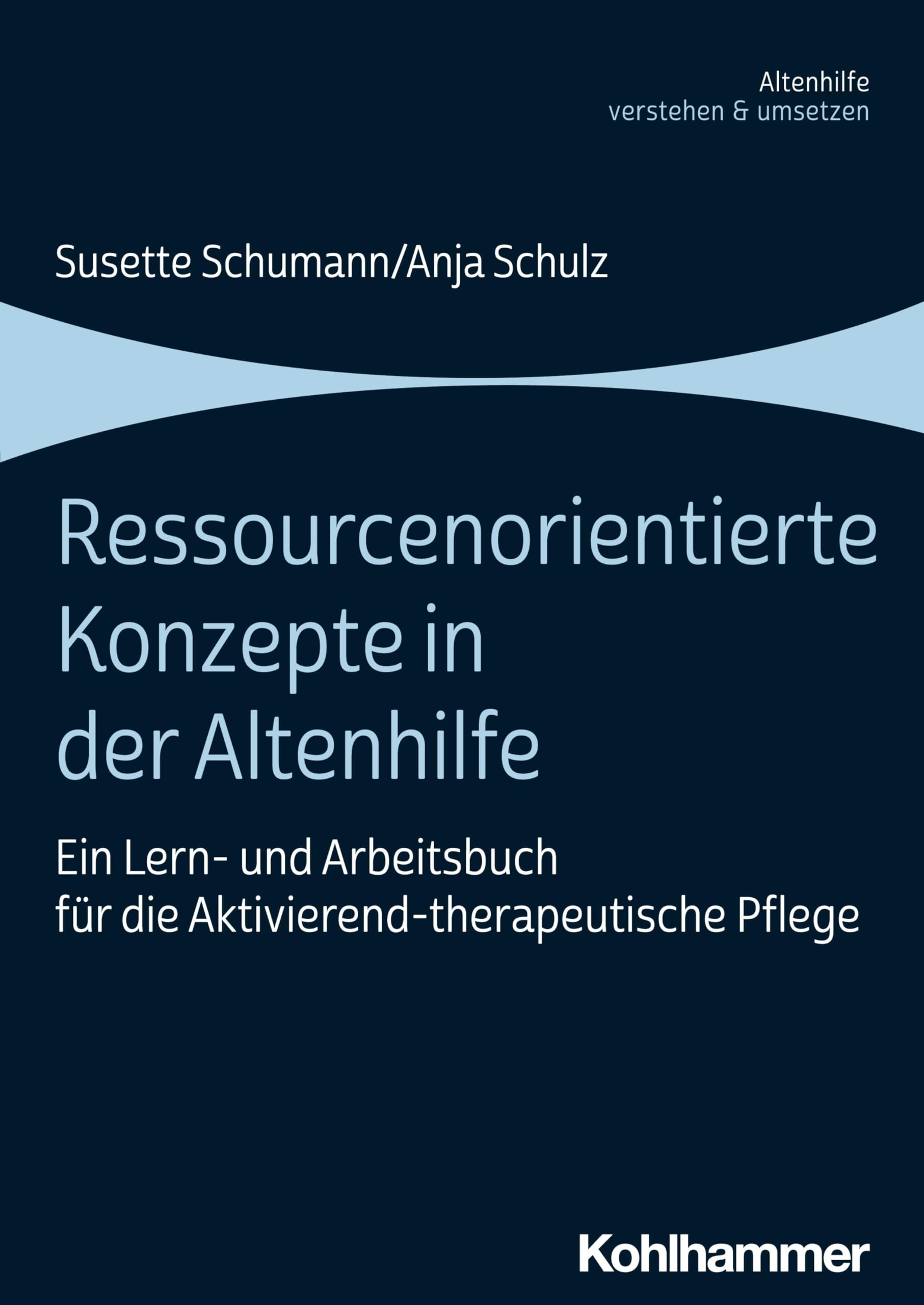 Ressourcenorientierte Konzepte in der Altenhilfe: Ein Lern- und Arbeitsbuch für die Aktivierend-therapeutische Pflege (Altenhilfe verstehen und umsetzen)