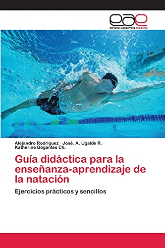 Guía didáctica para la enseñanza-aprendizaje de la natación: Ejercicios prácticos y sencillos