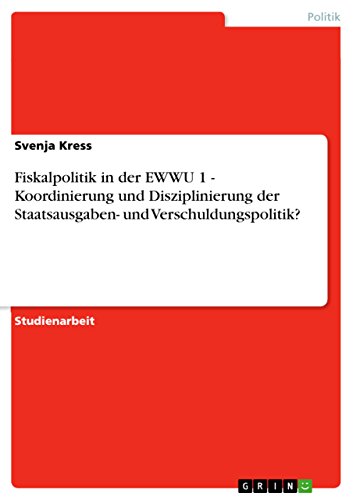 Fiskalpolitik in der EWWU 1 - Koordinierung und Disziplinierung der Staatsausgaben- und Verschuldungspolitik?