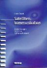 Satellitenkommunikation. Anwendungen, Verfahren, Wirtschaftlichkeit