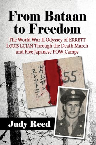 From Bataan to Freedom: The World War II Odyssey of Errett Louis Lujan Through the Death March and Five Japanese POW Camps