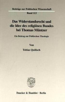 Das Widerstandsrecht und die Idee des religiösen Bundes bei Thomas Müntzer. Ein Beitrag zur Politischen Theologie. (Beiträge zur Politischen Wissenschaft; BPW 113)