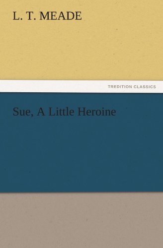 Sue, A Little Heroine (TREDITION CLASSICS)