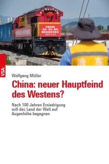 China: neuer Hauptfeind des Westens?: Nach 100 Jahren Erniedrigung will das Land der Welt auf Augenhöhe begegnen