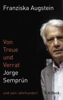 Von Treue und Verrat: Jorge Semprún und sein Jahrhundert