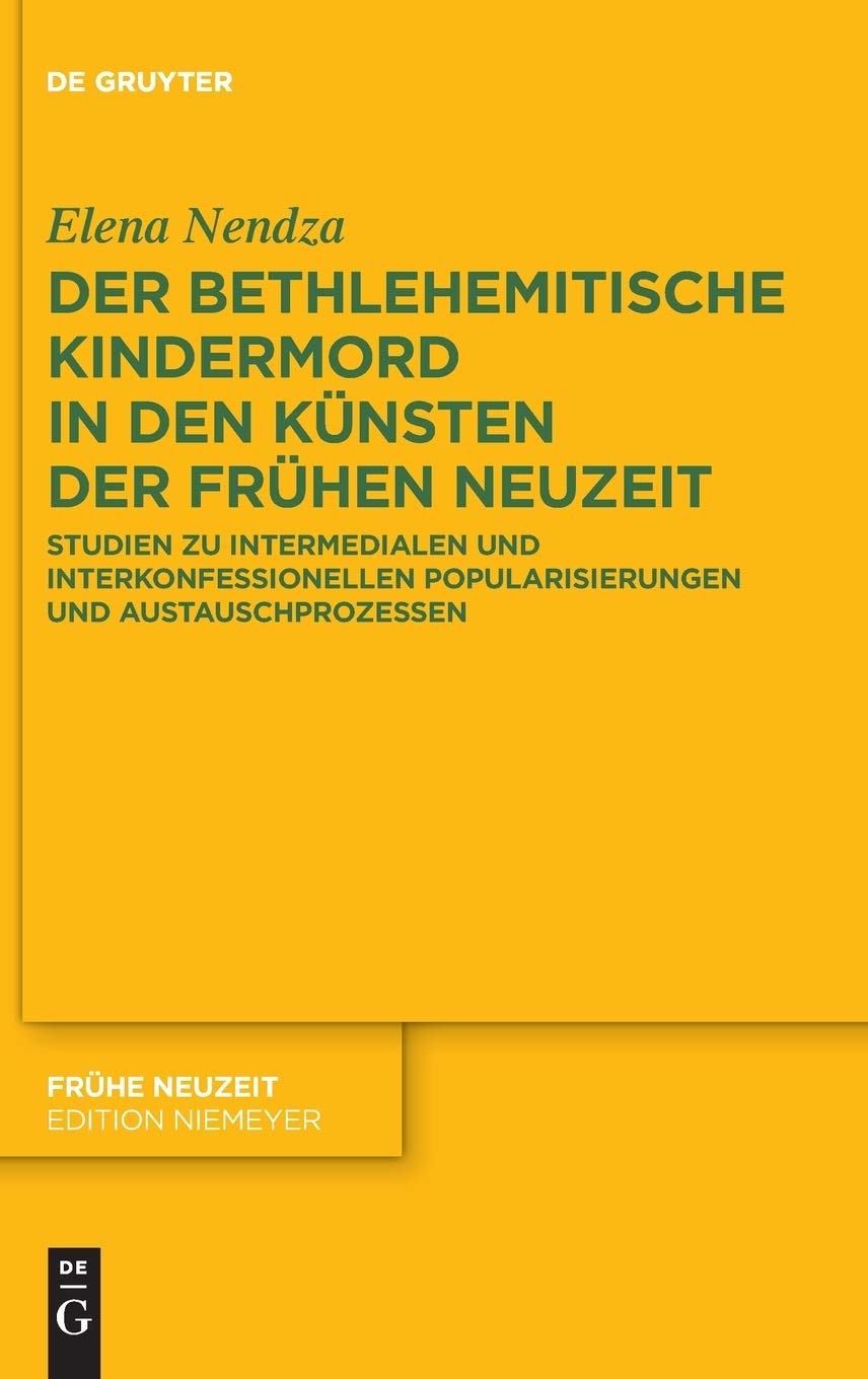 Der Bethlehemitische Kindermord in den Künsten der Frühen Neuzeit: Studien zu intermedialen und interkonfessionellen Popularisierungen und Austauschprozessen (Frühe Neuzeit, 233, Band 233)