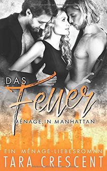 Das Feuer: Ein Ménage-Liebesroman (Ménage in Manhattan, Band 2)