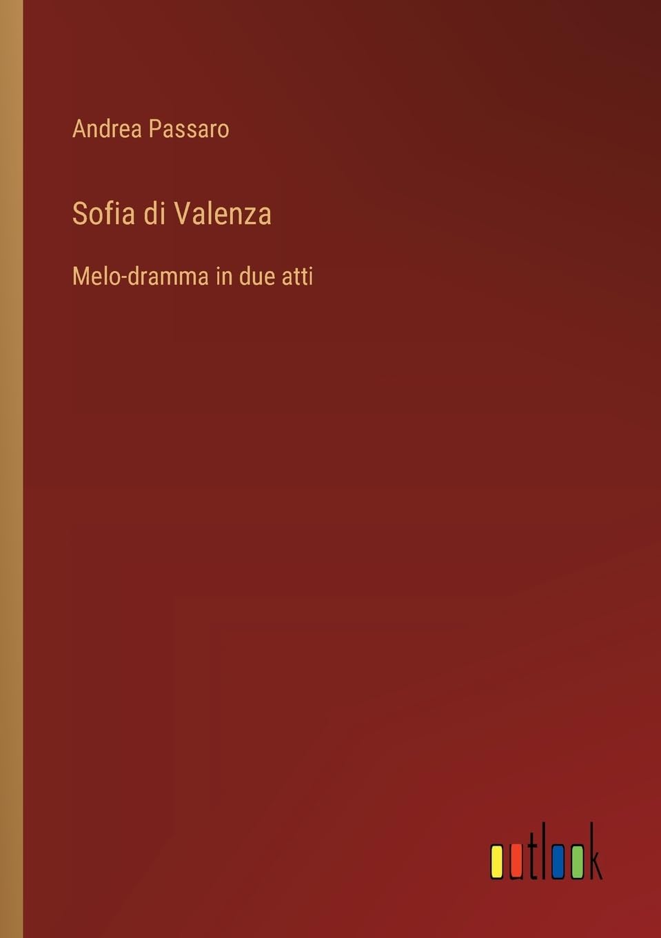 Sofia di Valenza: Melo-dramma in due atti