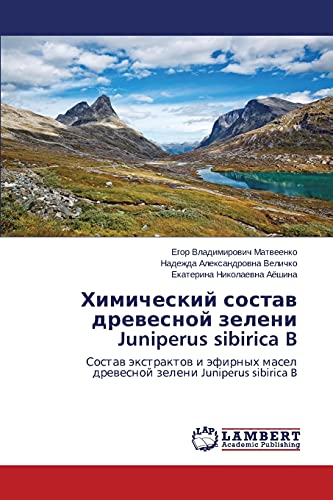 Khimicheskiy sostav drevesnoy zeleni Juniperus sibirica B: Sostav ekstraktov i efirnykh masel drevesnoy zeleni Juniperus sibirica B: Sostaw äxtraktow ... masel drewesnoj zeleni Juniperus sibirica B