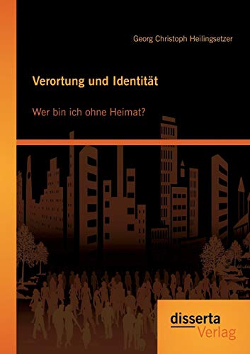 Verortung und Identität: Wer bin ich ohne Heimat?