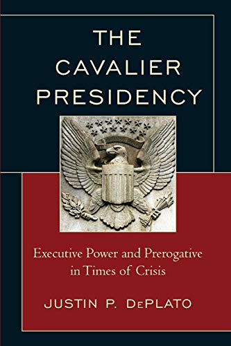 The Cavalier Presidency: Executive Power and Prerogative in Times of Crisis