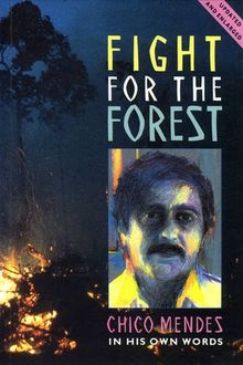 Fight for the Forest: Chico Mendes in His Own Words