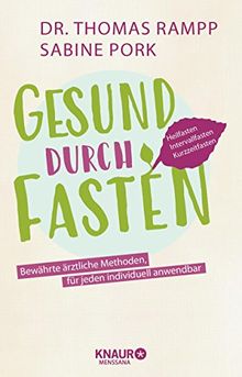 Gesund durch Fasten: Heilfasten - Intervallfasten - Kurzzeitfasten