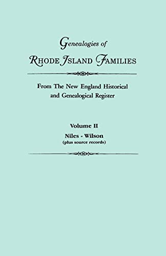 Genealogies of Rhode Island Families from The New England Historical and Genealogical Register. In Two Volumes. Volume II: Niles - Wilson (plus source records)