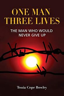 ONE MAN THREE LlIVES: The man who would never give up