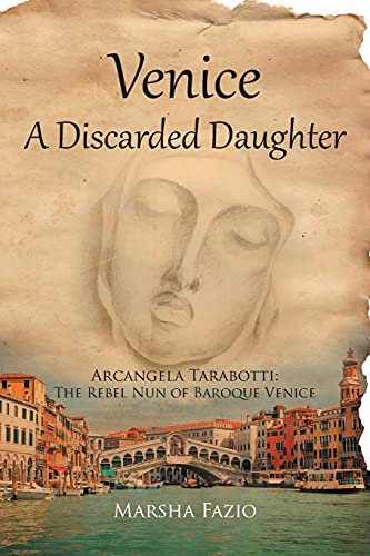 Venice: A Discarded Daughter: Arcangela Tarabotti: The Rebel Nun of Baroque Venice