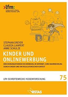 Kinder und Onlinewerbung: Erscheinungsformen von Werbung im Internet, ihre Wahrnehmung durch Kinder und ihr regulatorischer Kontext (Schriftenreihe Medienforschung der LfM)