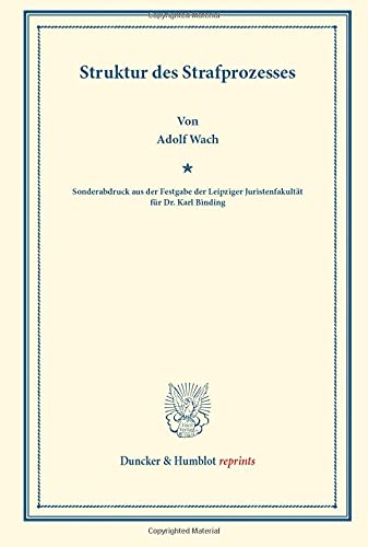 Struktur des Strafprozesses.: (Sonderabdruck aus der Festgabe der Leipziger Juristenfakultät für Dr. Karl Binding). (Duncker & Humblot reprints)