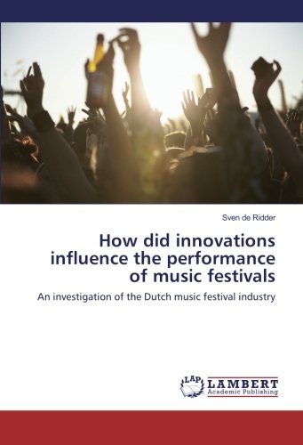 How did innovations influence the performance of music festivals: An investigation of the Dutch music festival industry