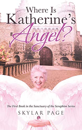 Where Is Katherine's Angel? (Sanctuary of the Seraphim, Band 1)
