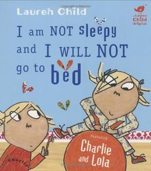 Charlie and Lola. I am Not Sleepy and I Will Not Go to Bed