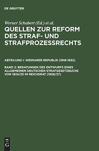 Beratungen des Entwurfs eines Allgemeinen Deutschen Strafgesetzbuchs von 1924/25 im Reichsrat (1926/27) (Quellen zur Reform des Straf- und Strafprozeßrechts. Weimarer Republik (1918-1932))