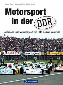 Motorsport in der DDR: Automobil- und Motorradsport von 1949 zum Mauerfall inkl. Straßenrennsport, Geländesport, Motocross, Trial, Speedway und Kart, ... und Motorradsport von 1949 bis zum Mauerfall