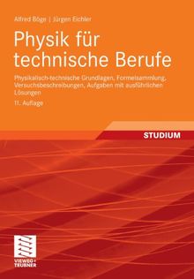 Physik für technische Berufe: Physikalisch-technische Grundlagen, Formelsammlung, Versuchsbeschreibungen, Aufgaben mit ausführlichen Lösungen: Grundlagen, Versuche, Aufgaben, Lösungen