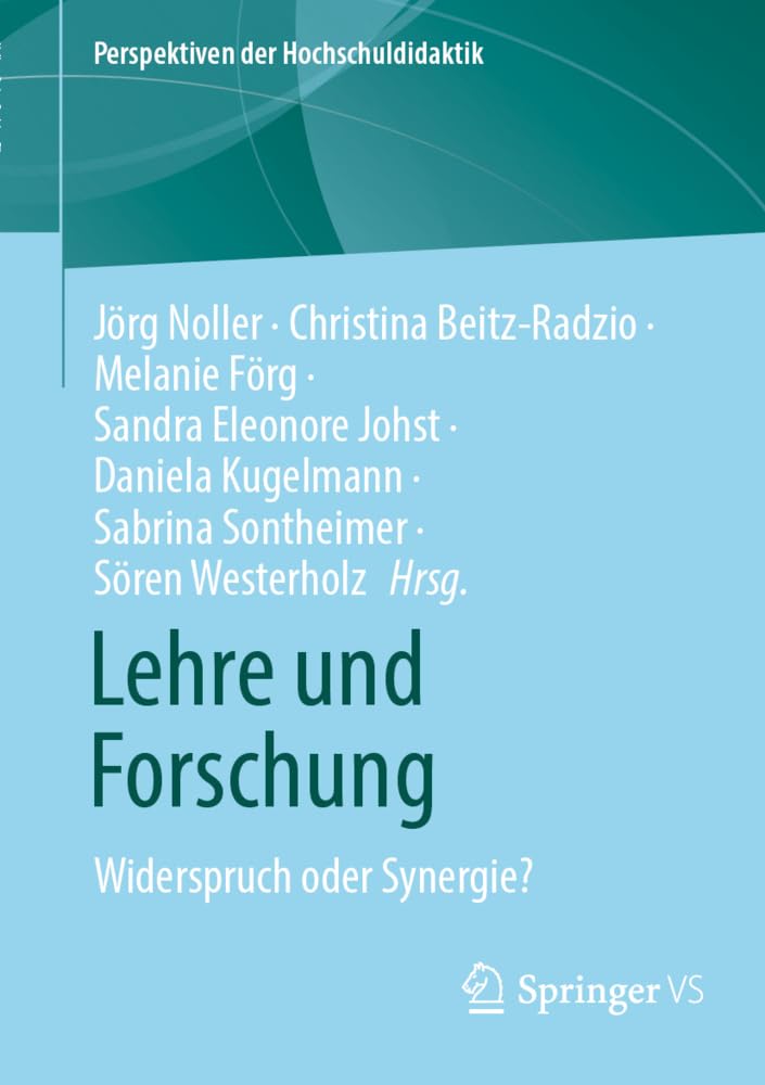 Lehre und Forschung: Widerspruch oder Synergie? (Perspektiven der Hochschuldidaktik)