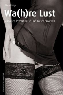 Die Wa(h)re Lust: Zuhälter, Prostituierte und Freier erzählen