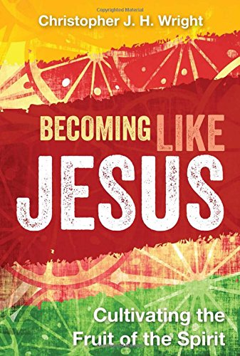 Becoming Like Jesus: Cultivating the Fruit of the Spirit
